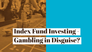 Index Funds Gambling in Disguise