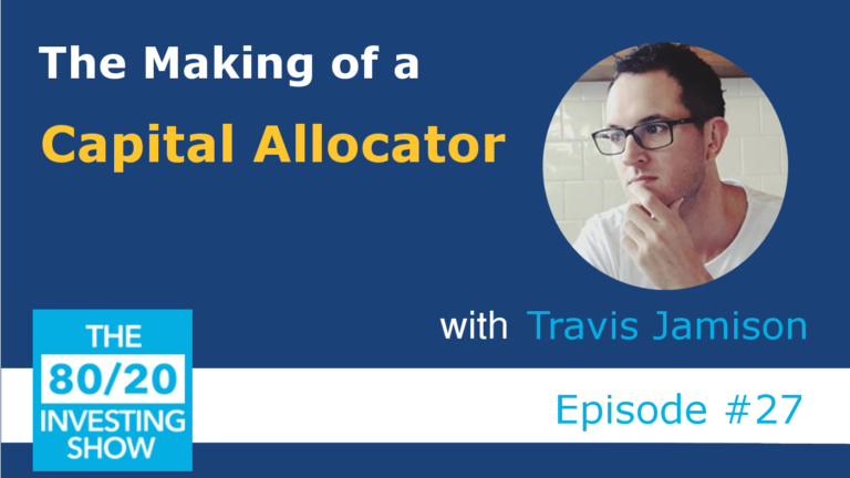 Ep27: Travis Jamison – Capital Allocator in the making