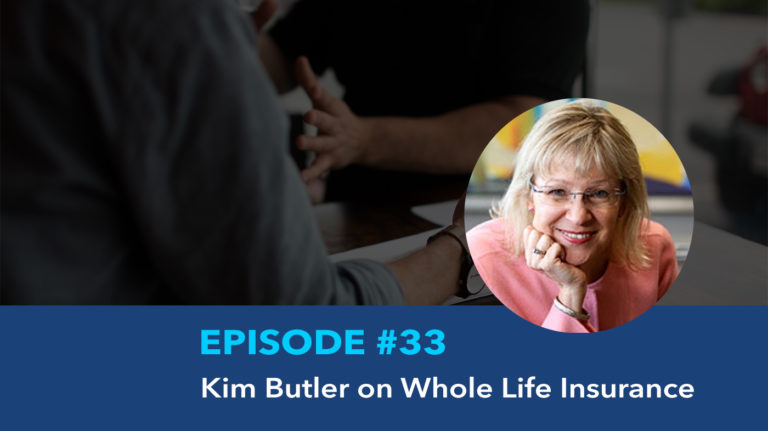 Ep33: Kim Butler – More than just Whole Life Insurance